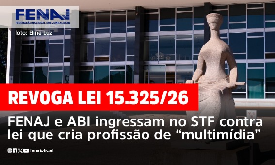 FENAJ e ABI ingressam no STF contra lei que cria profissão de “multimídia”