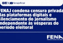 FENAJ condena censura privada das plataformas digitais e silenciamento do jornalismo independente às vésperas do período eleitoral